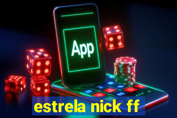 estrela nick ff